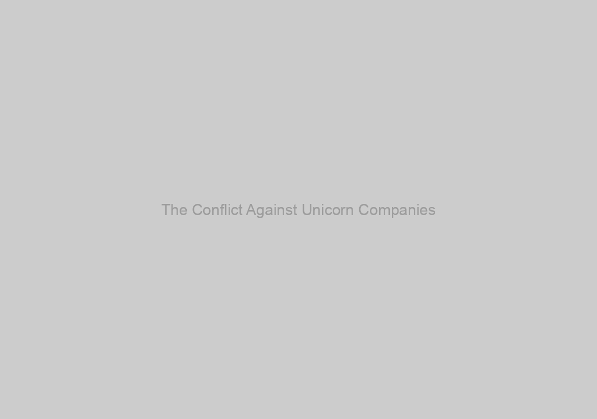 The Conflict Against Unicorn Companies
